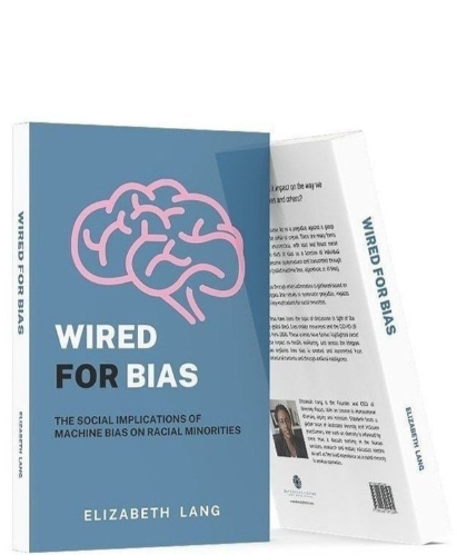A picture showing two copies of the same book side by side, with one showing the front of the book with the title 'Wired for Bias. The Social Implications of Machine Bias on Racial Minorities' while the second image shows the book on an angle with the back showing.